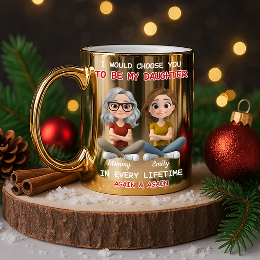 Always Choose You Mom And Daughter - Personalized Custom Metallic Mug