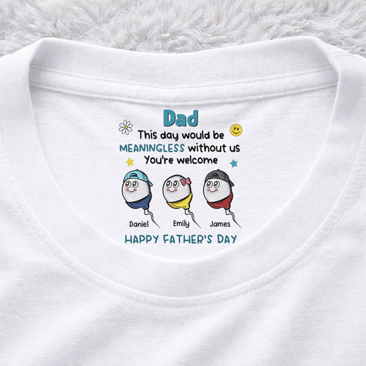 We Would Not Be Here Without You - Personalized Custom Inside Neck Print T-Shirt