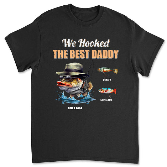 We Hooked The Best Daddy - Personalized Custom Shirt