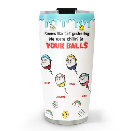 We Were Chilling In Your Balls - Personalized Custom 3D Inflated Effect Tumbler