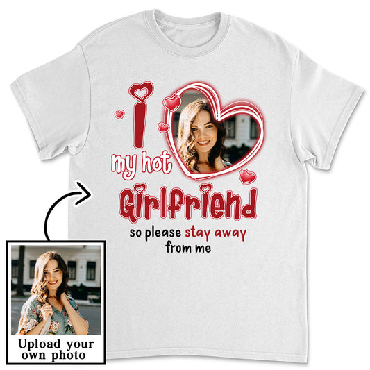 I Love My Hot Girlfriend - Personalized Custom Unisex T-shirt