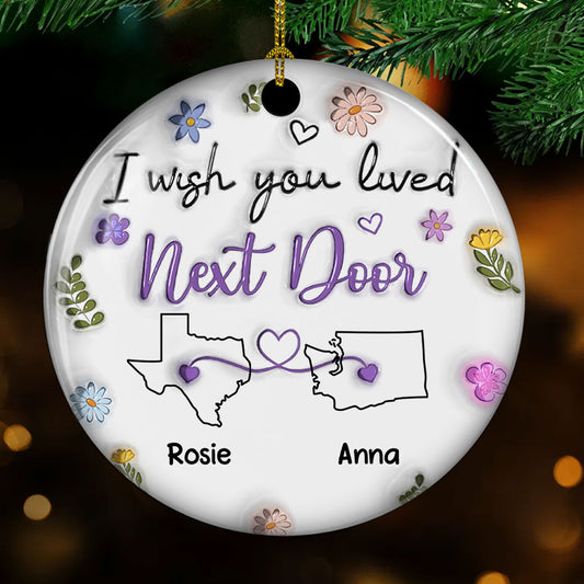 I Wish We Lived Closer - Personalized Custom 3D Inflated Effect Ceramic Ornament