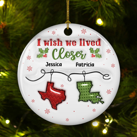 I Wish You Lived Next Door - Personalized Custom 3D Inflated Effect Ceramic Ornament