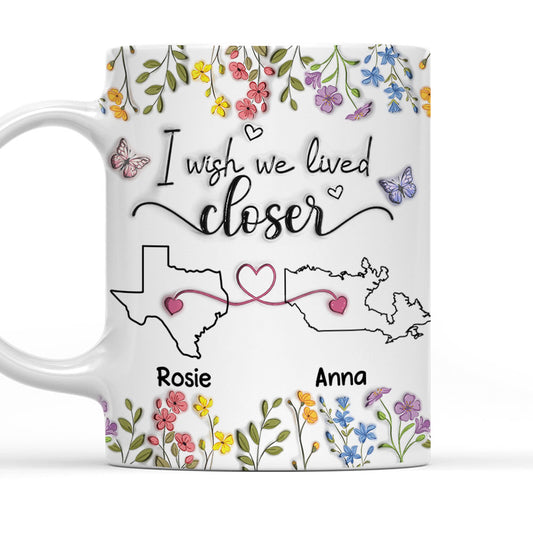 I Wish We Lived Closer Floral Version - Personalized Custom 3D Inflated Effect Mug