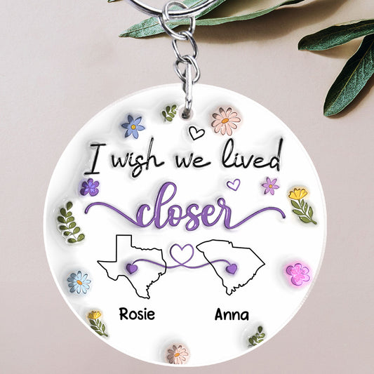 I Wish We Lived Closer - Personalized Custom 3D Inflated Effect Acrylic Keychain