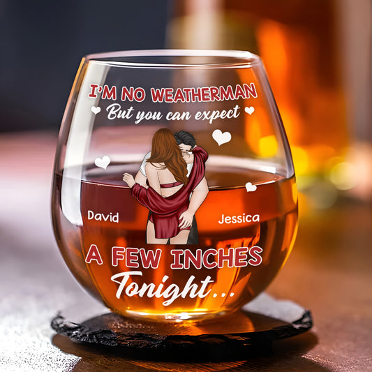 Expect A Few Inches Tonight - Personalized Custom Wine Glass