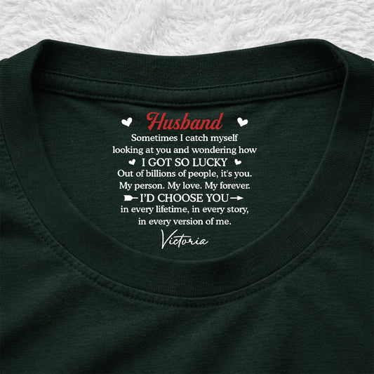 I Choose You In Any Lifetime - Personalized Custom Inside Neck Print T-Shirt