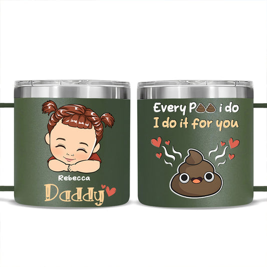 Every Poo I Do I Do It For You - Personalized Custom 14oz Stainless Steel Tumbler With Handle
