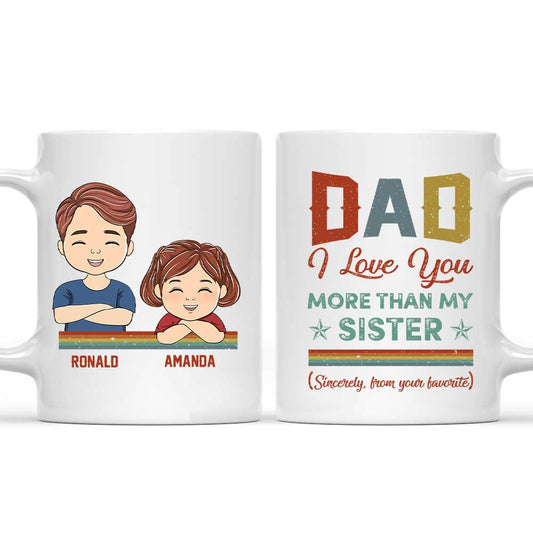 Dad I Love You More Than My Sister - Personalized Custom Coffee Mug