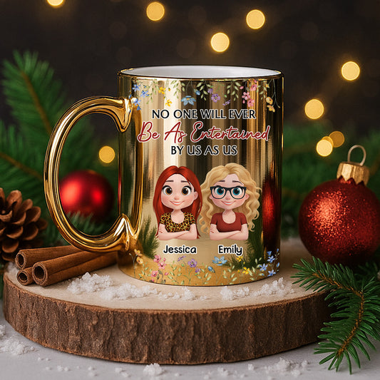 No One Will Ever Be As Entertained By Us As Us - Personalized Metallic Mug