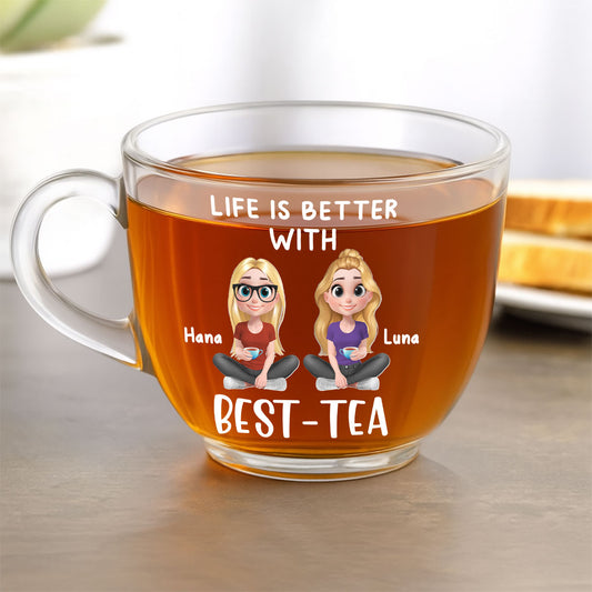 Life Is Better With Best Tea - Personalized Glass Tea Cup