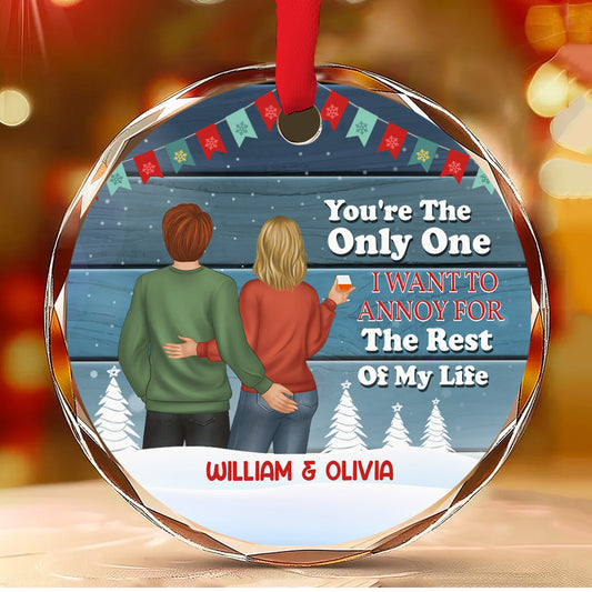 Christmas Couple Only One I Want To Annoy For The Rest Of My Life - Personalized Custom Glass Ornament