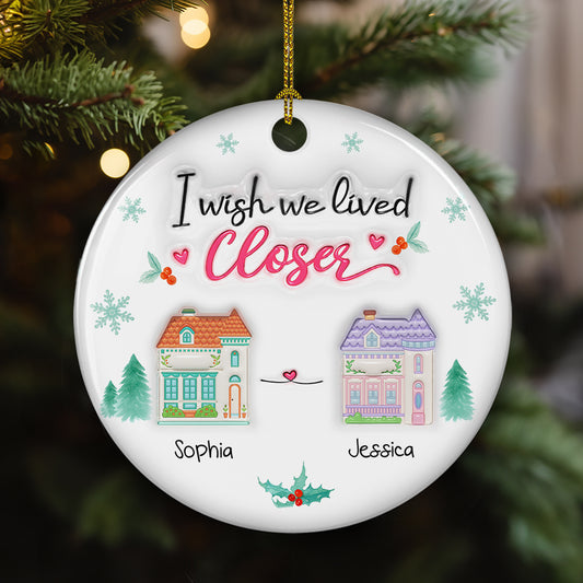Wish You Lived Next Door 2025 - Personalized Custom 3D Inflated Effect Ceramic Ornament