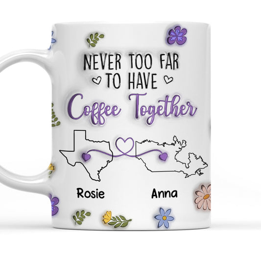 Never Too Far To Have Coffee Together - Personalized Custom 3D Inflated Effect Mug