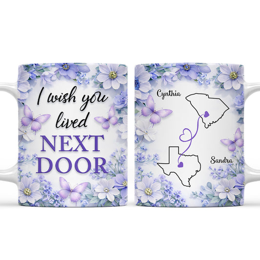 Flowers Ver I Wish You Lived Next Door - Personalized Custom 3D Inflated Effect Mug