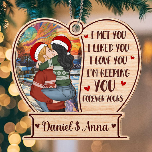 I Liked You I Love You I'm Keeping You Forever Yours - Personalized Custom Suncatcher Ornament