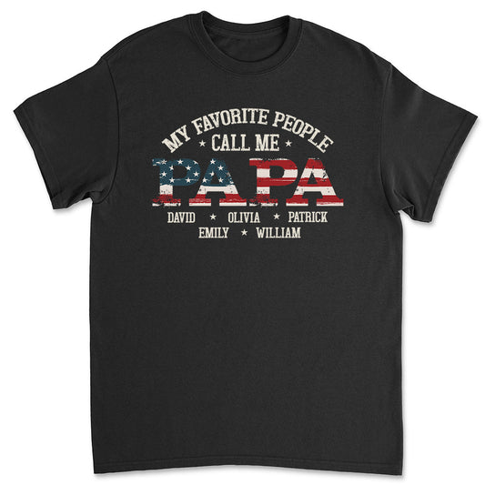 My Favorite People Call Me Papa - Personalized Custom Shirt