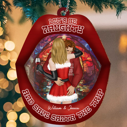 Lets Be Naughty And Save Santa The Trip - Personalized Custom Suncatcher Ornament