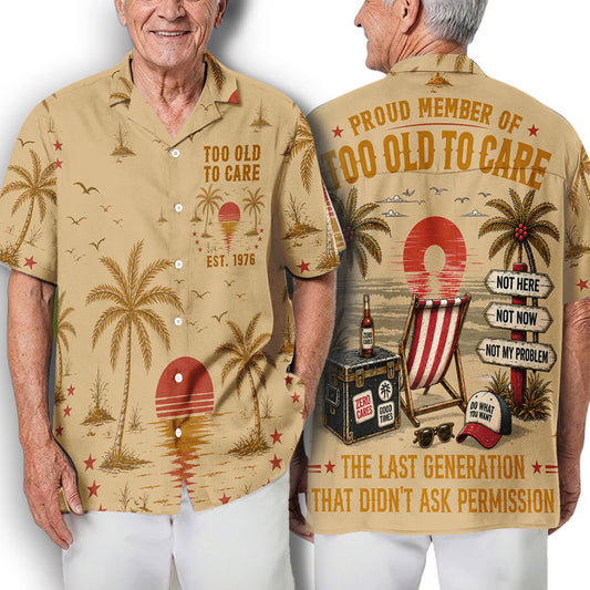Too Old Too Care - Personalized Custom Hawaiian Shirt