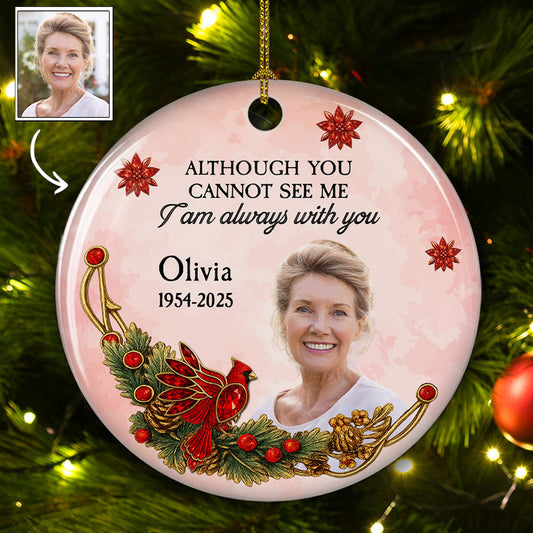 Although You Cannot See Me - Personalized Custom Ceramic Ornament