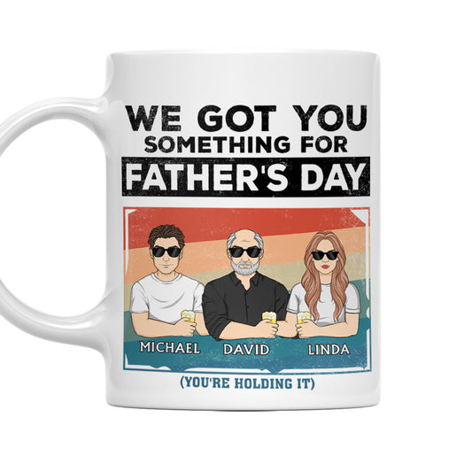 I Got You Something For Fathers Day - Personalized Custom Coffee Mug