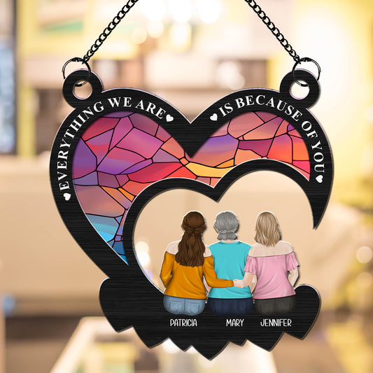Everything We Are Is Because Of You  - Personalized Custom Suncatcher