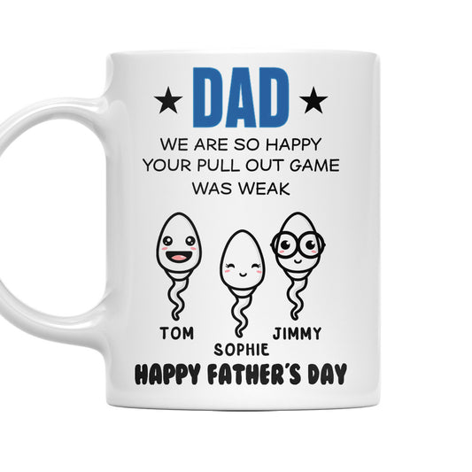 Dad We Are So Happy Your Pull Out Game Was Weak - Personalized Custom Coffee Mug