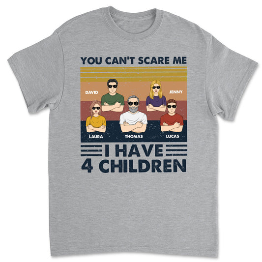 You Cannot Scare Me I Have Children - Personalized Custom Shirt