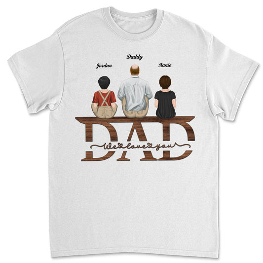 Dad We Love You - Personalized Custom Shirt