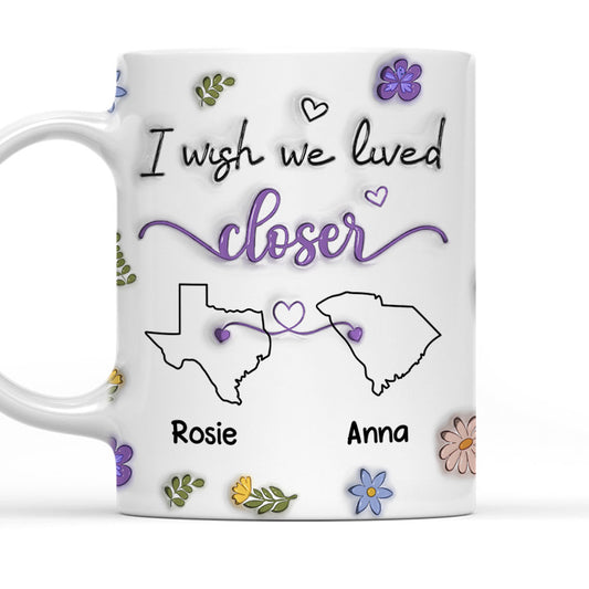 I Wish We Lived Closer - Personalized Custom 3D Inflated Effect Mug