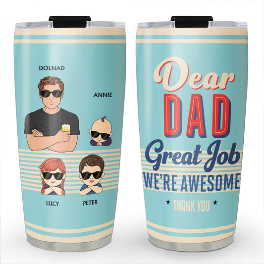 Dear Dad Great Job I Am Awesome Thank You - Personalized Custom Tumbler