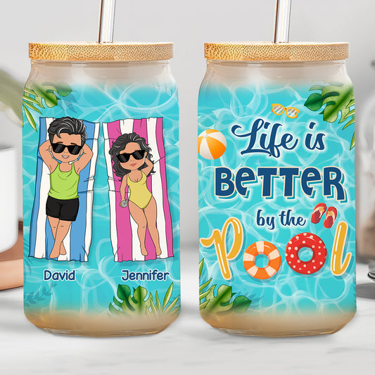 Life Is Better By The Pool - Personalized Custom Glass Can