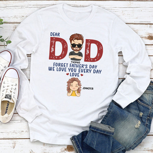 Forget Father’s Day - Personalized Custom Long Sleeve T-shirt