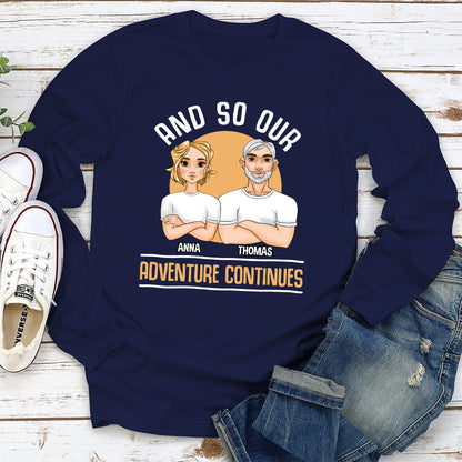 And So Our Adventure Continues - Personalized Custom Long Sleeve T-shirt