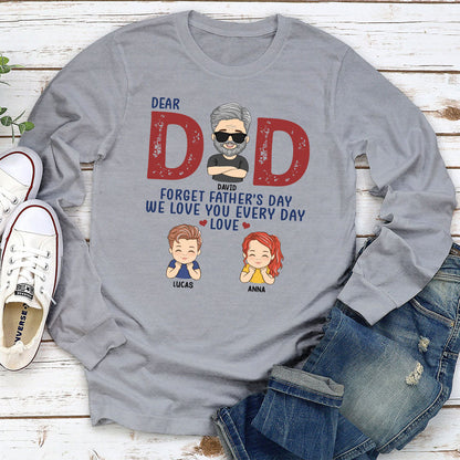 Forget Father’s Day - Personalized Custom Long Sleeve T-shirt