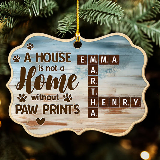 A House Is Not A Home Without Paw Prints - Personalized Custom Wood Ornament