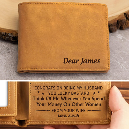 Think Of Me Whenever You Spend Your Money On Other Women - Personalized Custom Men Leather Wallet