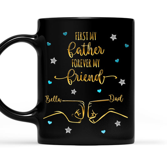 First My Father Forever My Friend - Personalized Custom Coffee Mug