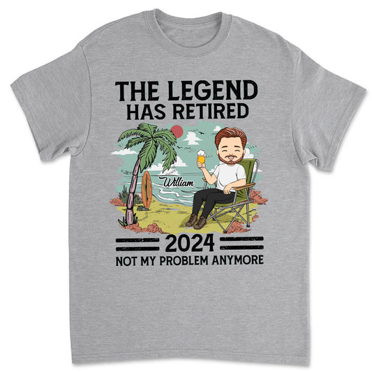The Legend Has Retired, Not My Problem Anymore - Personalized Custom Shirt