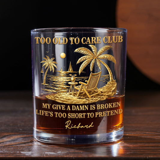 Too Old To Care - Personalized Custom Whiskey Glass