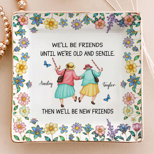 Friends Until We Are Old And Senile - Personalized Custom Jewelry Dish