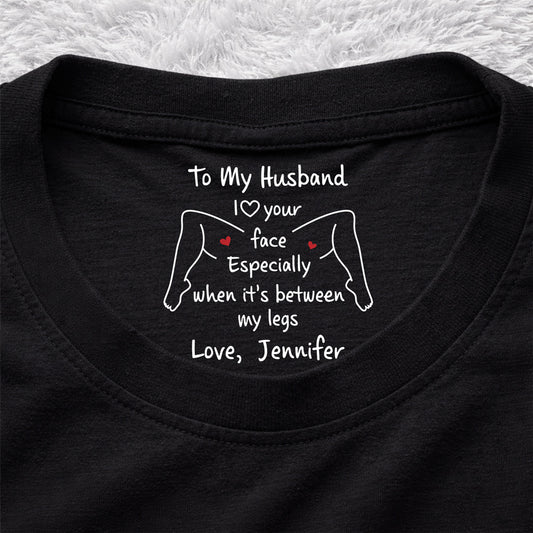 I Love Your Face - Personalized Custom Inside Neck Print T-shirt