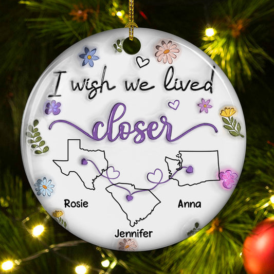 I Wish We Lived Closer More Friends Version - Personalized Custom 3D Inflated Effect Ceramic Ornament