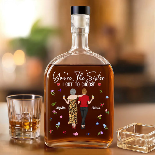 The Sister I Got To Choose - Personalized Custom Spirits Decanter