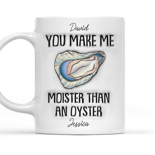 Moister Than An Oyster - Personalized Custom 3D Inflated Effect Mug