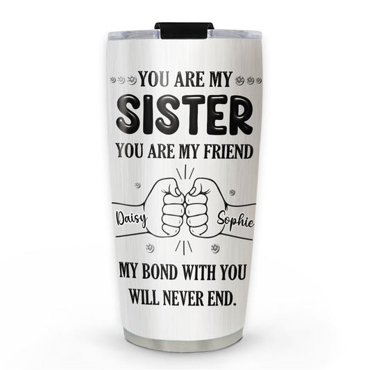 My Bond With You Sister - Personalized Custom Tumbler