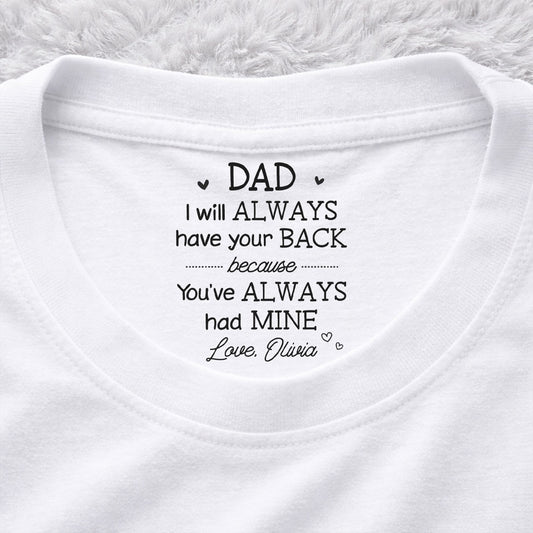 Always Have Your Back Dad - Personalized Custom Inside Neck Print T-Shirt