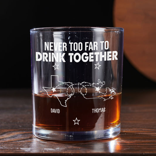 Never Too Far To Drink Together - Personalized Custom Whiskey Glass