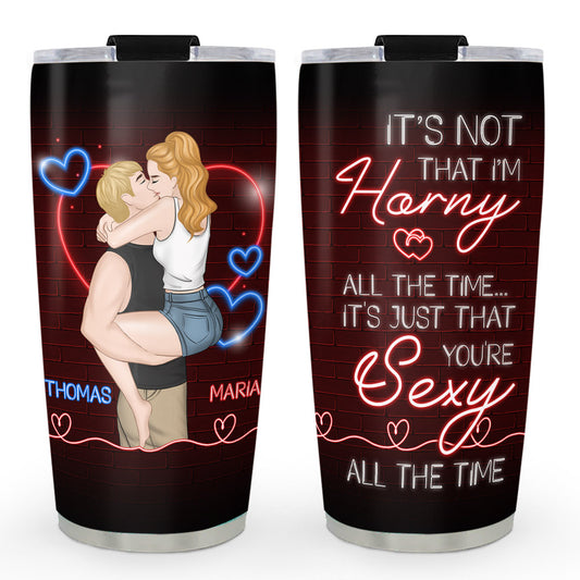 You Are Sexy All The Time - Personalized Custom Tumbler