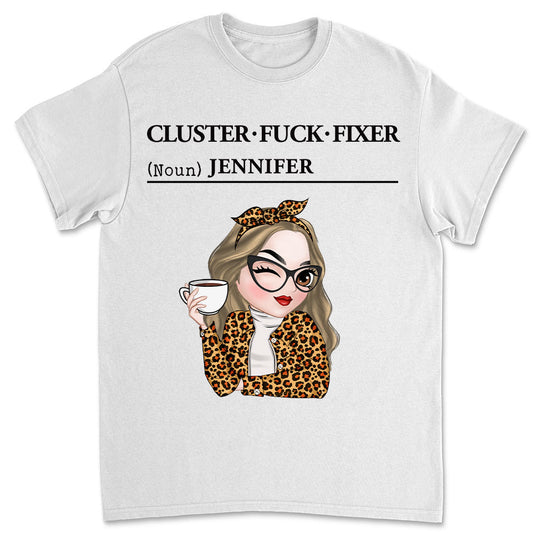 You Are Cluster Fixer - Personalized Custom Shirt